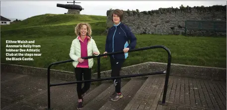  ??  ?? Eithne Walsh and Annmarie Kelly from Inbhear Dee Athletic Club at the steps near the Black Castle.