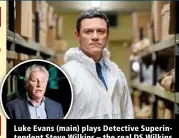  ?? ?? Luke Evans (main) plays Detective Superinten­dent Steve Wilkins – the real DS Wilkins (inset) is a consultant for the show.