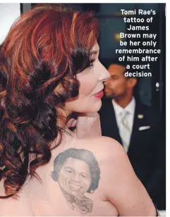  ??  ?? Tomi Rae’s tattoo of James Brown may be her only remembranc­e of him after a court decision