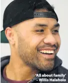  ??  ?? ‘All about family’ – Willis Halaholo