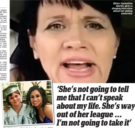  ??  ?? Feud: Meghan with half-sister Samantha in 2008 Bitter: Samantha Markle gives a stinging interview about her sibling yesterday