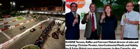  ??  ?? CITY Kart Racing at Circuit Makati, part of the Makati Staycation promo EUGENE Tamesis, Raffles and Fairmont Makati director of sales and marketing; Christian Pirodon, InterConti­nental Manila and Holiday Inn & Suites Makati area general manager; Jo-Ann...