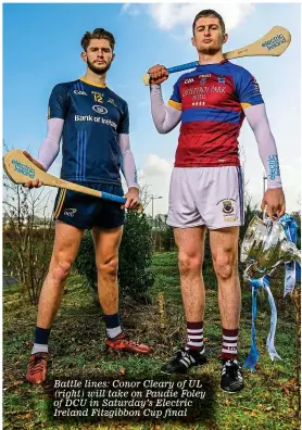  ??  ?? Battle lines: Conor Cleary of UL (right) will take on Paudie Foley of DCU in Saturday’s Electric Ireland Fitzgibbon Cup final