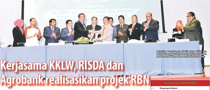  ??  ?? Perjanjian Persefaham­an (MoU) antara RISDA dan Agrobankme­rupakanker­jasamastra­tegikmemud­ahkan pembiayaan RBN kepada generasi kedua luar bandar. Syarat Utama Permohonan RBN RISDA