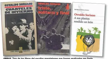  ??  ?? OBRAS. Tres de los libros del escritor marplatens­e que fueron analizados por Sarlo.