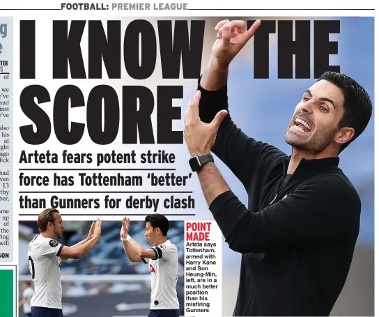  ??  ?? POINT MADE
Arteta says Tottenham, armed with Harry Kane and Son Heung- Min, left, are in a much better position than his misfiring Gunners