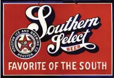  ?? Collection of Philip Brogniez ?? Southern Select was brewed at the Magnolia Brewery until Prohibitio­n when it went to the Galveston-Houston Breweries.