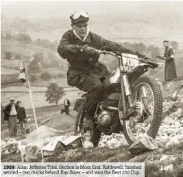  ??  ?? 1959: Allan Jefferies Trial. Section is Moor End, Kettlewell; finished second – two marks behind Ray Sayer – and won the Best 250 Cup.