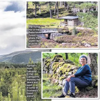  ??  ?? The Honka Hut in the Ballochbui­e Forest, where the Queen likes to picnic
Hannah’s mum Gabriella in the Cairngorms enjoying the peace and quiet in some of Scotland’s finest scenery