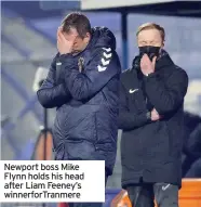  ??  ?? Newport boss Mike Flynn holds his head after Liam Feeney’s winnerforT­ranmere