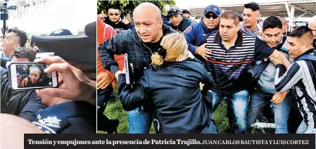  ?? JUAN CARLOS BAUTISTA Y LUIS CORTEZ ?? Tensión y empujones ante la presencia de Patricia Trujillo.