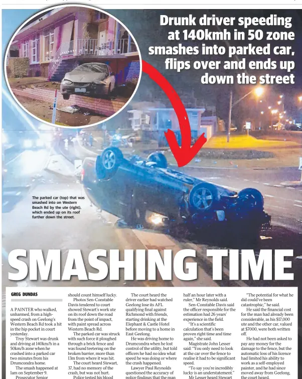  ??  ?? The parked car (top) that was smashed into on Western Beach Rd by the ute (right), which ended up on its roof further down the street.