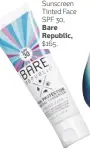  ??  ?? Mineral Sunscreen Tinted Face SPF 30, Bare Republic, $165.