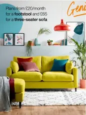  ?? ?? Plans from £20/month for a footstool and £65 for a three-seater sofa