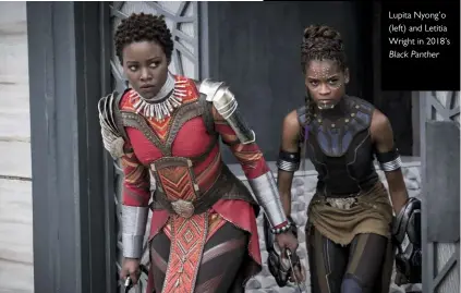  ??  ?? Lupita Nyong’o (left) and Letitia Wright in 2018’s Black Panther