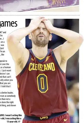  ??  ?? KeVIN LOVe: I wasn’t acting like a 31-year-old, I was acting like a 13-year-old. AP