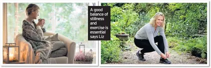  ??  ?? A good balance of stillness and exercise is essential says Liz