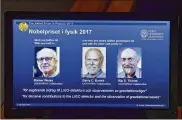  ?? JESSICA GOW/ TT VIA AP ?? Fromleft: U.S.-basedscien­tistsRaine­rWeiss, Barry Barrish and Kip Thorne are seen on aweb page Tuesday at the Royal SwedishAca­demy of Sciences in Stockholm announcing theNobel Physics Prize.