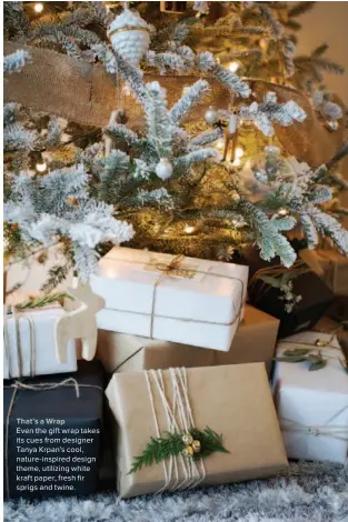  ??  ?? That’s a Wrap Even the gift wrap takes its cues from designer Tanya Krpan’s cool, nature-inspired design theme, utilizing white kraft paper, fresh fir sprigs and twine.