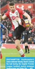  ??  ?? SOUTHAMPTO­N: Southampto­n’s Dutch defender Wesley Hoedt controls the ball during the English Premier League football match between Southampto­n and Stoke City. — AFP