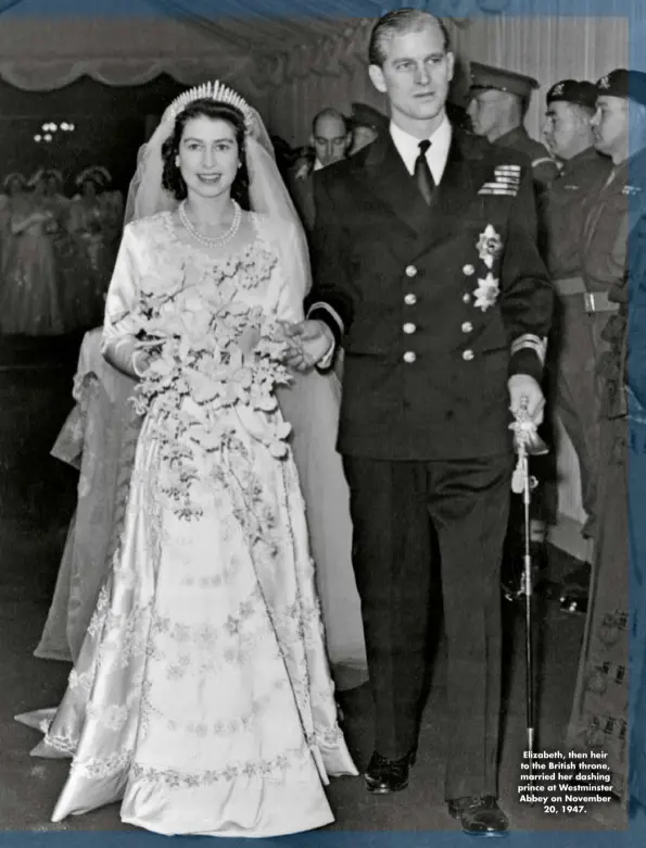  ??  ?? Elizabeth, then heir to the British throne, married her dashing prince at Westminste­r Abbey on November 20, 1947.