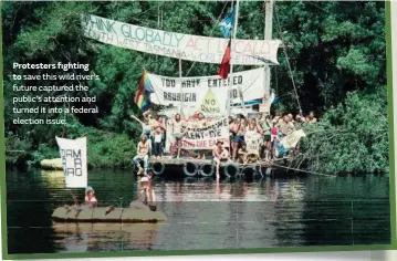  ??  ?? Protesters fighting to save this wild river’s future captured the public’s attention and turned it into a federal election issue.