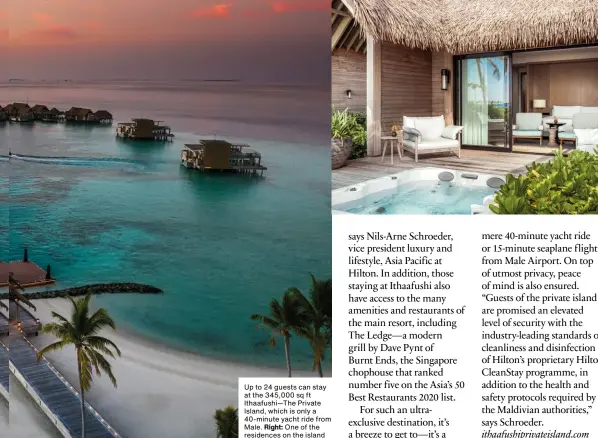  ??  ?? Up to 24 guests can stay at the 345,000 sq ft Ithaafushi—the Private Island, which is only a 40-minute yacht ride from Male. Right: One of the residences on the island