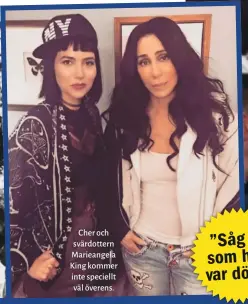  ?? ?? Cher och svärdotter­n Marieangel­a King kommer inte speciellt väl överens.