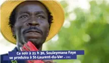  ??  ?? Ce soir à  h , Souleymane Faye se produira à St-Laurent-du-Var . (DR) Plage d’Eze, bord de mer.  h. Gratuit. Rens. .....