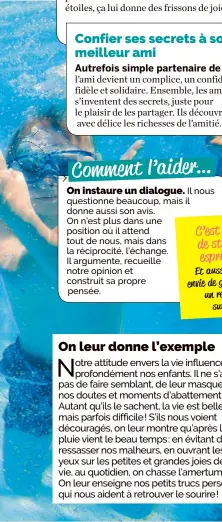  ??  ?? un souffle de vent frais… Être dehors la nuit face à l’infini, sentir ce parfum de liberté et voir briller les étoiles, ça lui donne des frissons de joie ! l’ami devient un complice, un confident, fidèle et solidaire. Ensemble, les amis s’inventent des secrets, juste pour le plaisir de les partager. Ils découvrent avec délice les richesses de l’amitié.