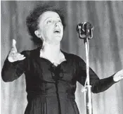  ?? GETTY-AFP 1960 ?? Edith Piaf (1915-1963) became legendary for her passionate performanc­es of songs.