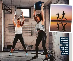  ?? ?? Working out with a friend could help you stick to a new routine