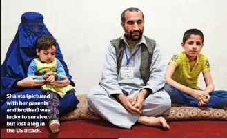  ??  ?? Shaista (pictured with her parents and brother) was lucky to survive, but lost a leg in the US attack.