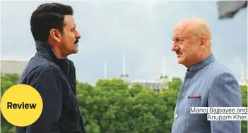  ??  ?? Manoj Bajpayee and Anupam Kher.