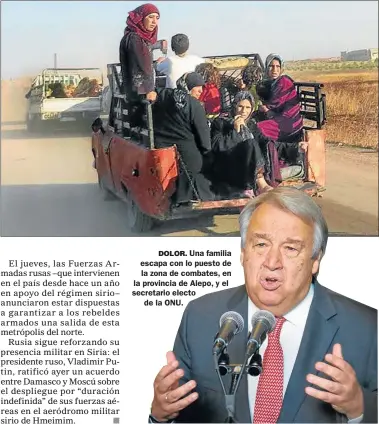  ?? AP ?? DOLOR. Una familia escapa con lo puesto de la zona de combates, en la provincia de Alepo, y el secretario electo de la ONU.