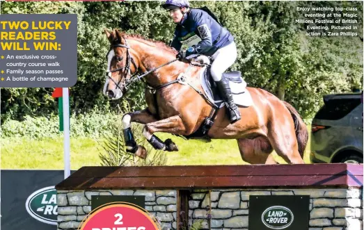  ??  ?? Enjoy watching top-class eventing at the Magic Millions Festival of British Eventing. Pictured in action is Zara Phillips