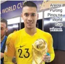  ??  ?? Areola: Purong Pinoy na World Cup winner.