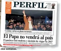  ??  ?? PERFIL anunció en julio pasado que el Papa no iba a viajar. Macri lo visitará en dos semanas.