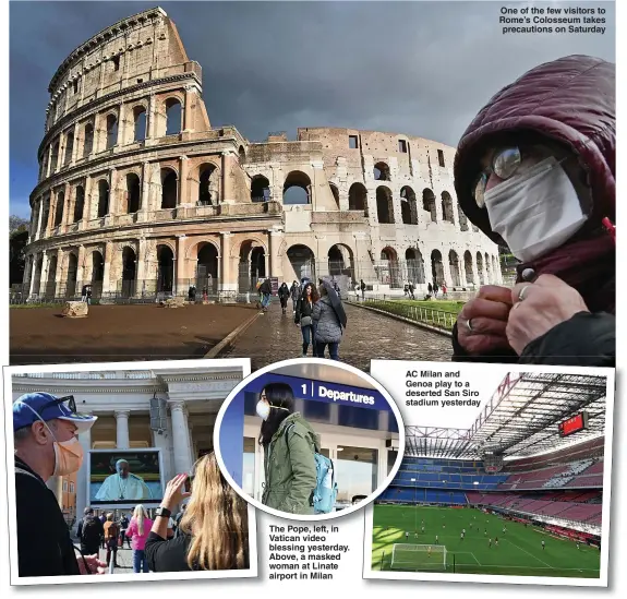  ?? Pictures: AFP, GETTY, MEDIA WALES ?? The Pope, left, in Vatican video blessing yesterday. Above, a masked woman at Linate airport in Milan
AC Milan and Genoa play to a deserted San Siro stadium yesterday
One of the few visitors to Rome’s Colosseum takes precaution­s on Saturday