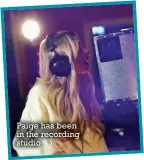  ??  ?? Paige has been in the recording studio