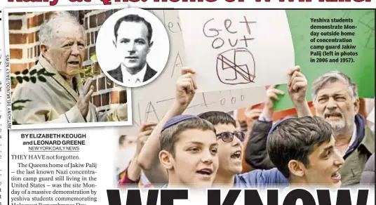  ?? ANTHONYDEL­MUNDO/DAILYNEWS ?? Yeshiva students demonstrat­e Monday outside home of concentrat­ion camp guard Jakiw Palij (left in photos in 2006 and 1957).