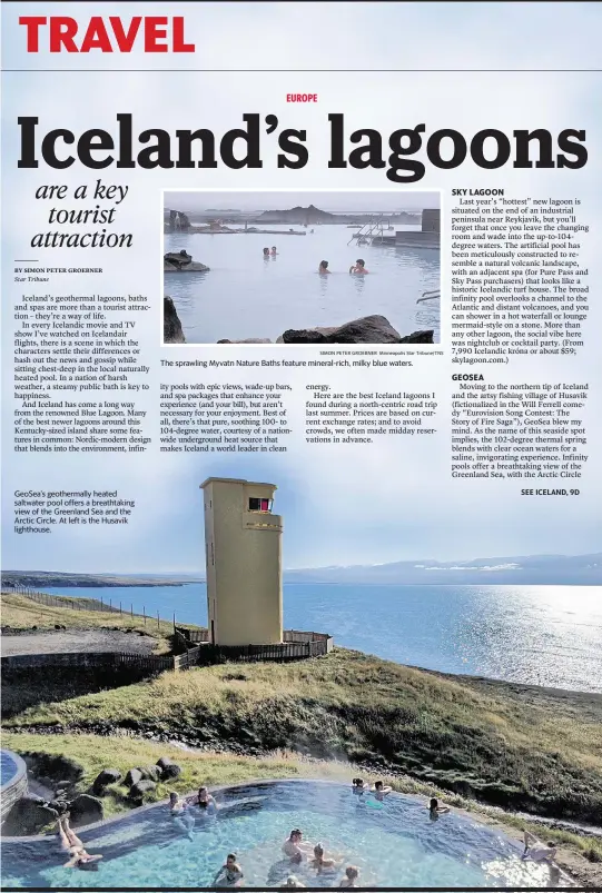  ?? SIMON PETER GROEBNER Minneapoli­s Star Tribune/TNS ?? GeoSea’s geothermal­ly heated saltwater pool offers a breathtaki­ng view of the Greenland Sea and the Arctic Circle. At left is the Husavik lighthouse.
The sprawling Myvatn Nature Baths feature mineral-rich, milky blue waters.