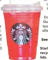  ?? STARBUCKS ?? Starbucks’ new recyclable strawless lids.