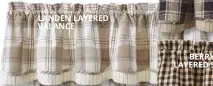  ??  ?? LANDEN LAYERED VALANCE