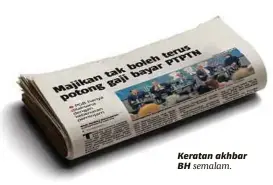  ??  ?? Keratan akhbar BH semalam.