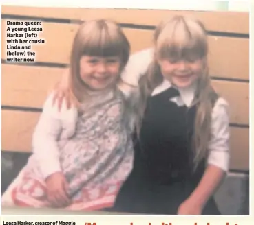  ??  ?? Drama queen: A young Leesa Harker (left) with her cousin Linda and (below) the writer now