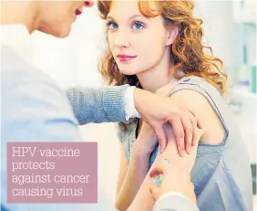  ??  ?? HPV vaccine protects against cancer causing virus