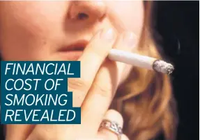  ??  ?? FINANCIAL COST OF SMOKING REVEALED