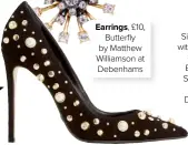  ??  ?? Shoes to be seen in Heels, £120, 3-8, Dune Earrings, £10, Butterfly by Matthew Williamson at Debenhams