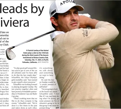  ?? AFP PHOTO ?? ■ Patrick Cantlay of the United States plays a shot on the 13th hole during the third round of The Genesis Invitation­al at Riviera Country Club, Saturday, Feb. 17, 2024, in Pacific Palisades, California.